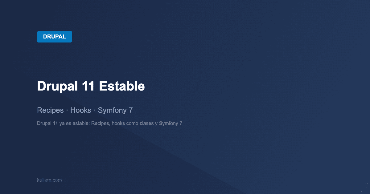 Drupal: Drupal 11 Estable — Recipes · Hooks · Symfony 7 | keliam.com