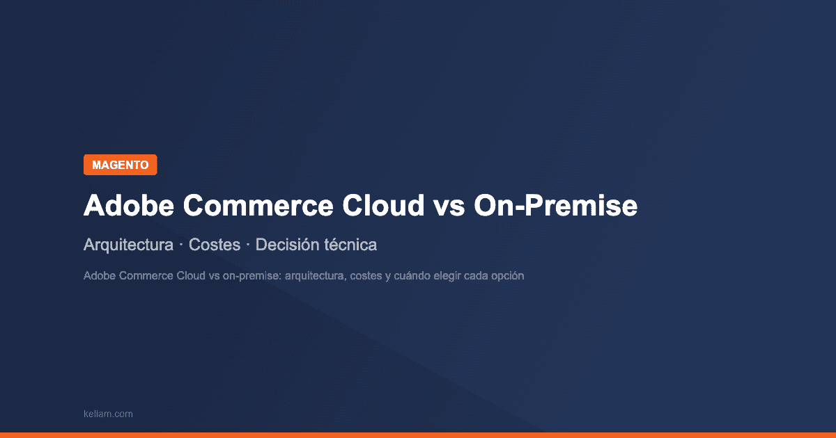 Adobe Commerce Cloud vs on-premise: arquitectura, costes y cuándo elegir cada opción