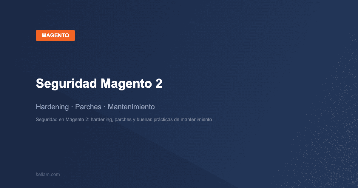 Magento: Seguridad Magento 2 — Hardening · Parches · Mantenimiento | keliam.com