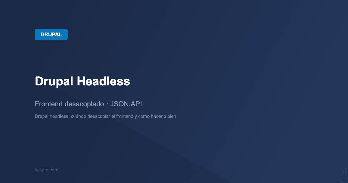 Drupal: Drupal Headless — Frontend desacoplado · JSON:API | keliam.com