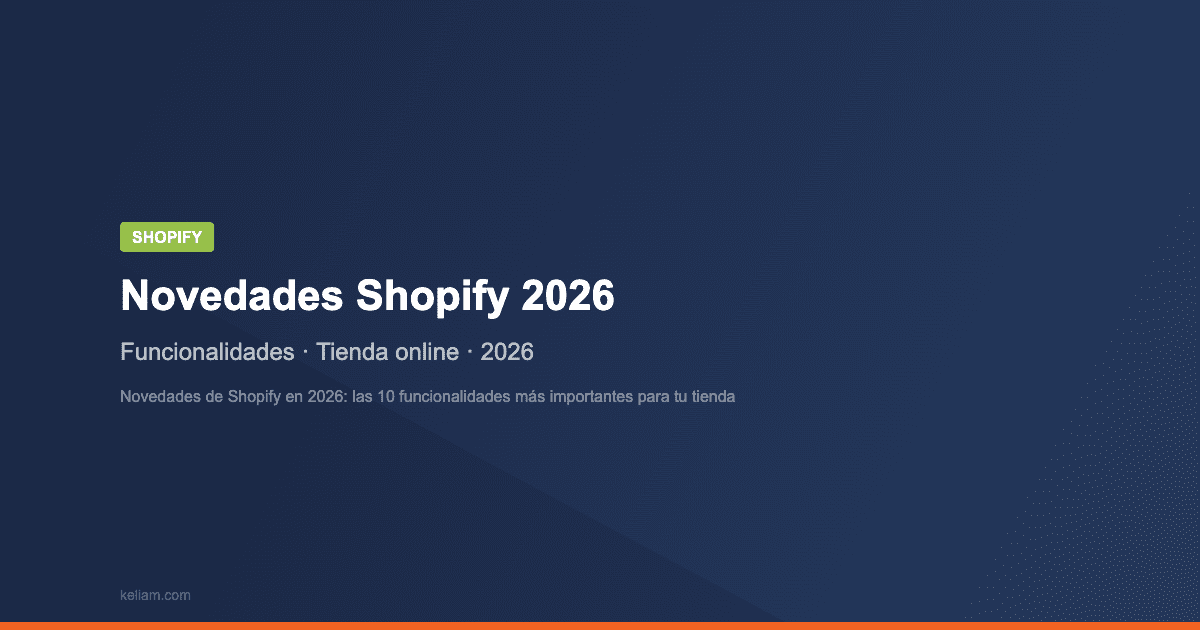 Novedades de Shopify en 2026: las 10 funcionalidades más importantes para tu tienda