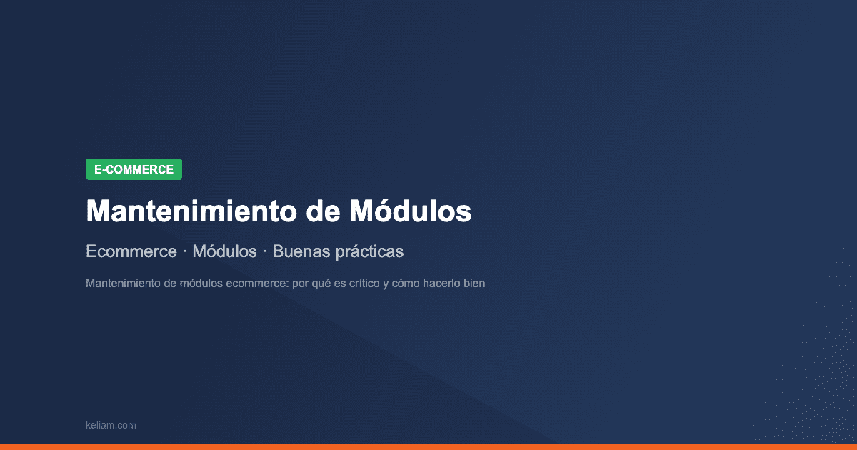 Mantenimiento de módulos ecommerce: por qué es crítico y cómo hacerlo bien