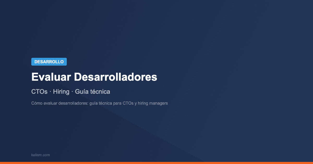 Cómo evaluar desarrolladores: guía técnica para CTOs y hiring managers