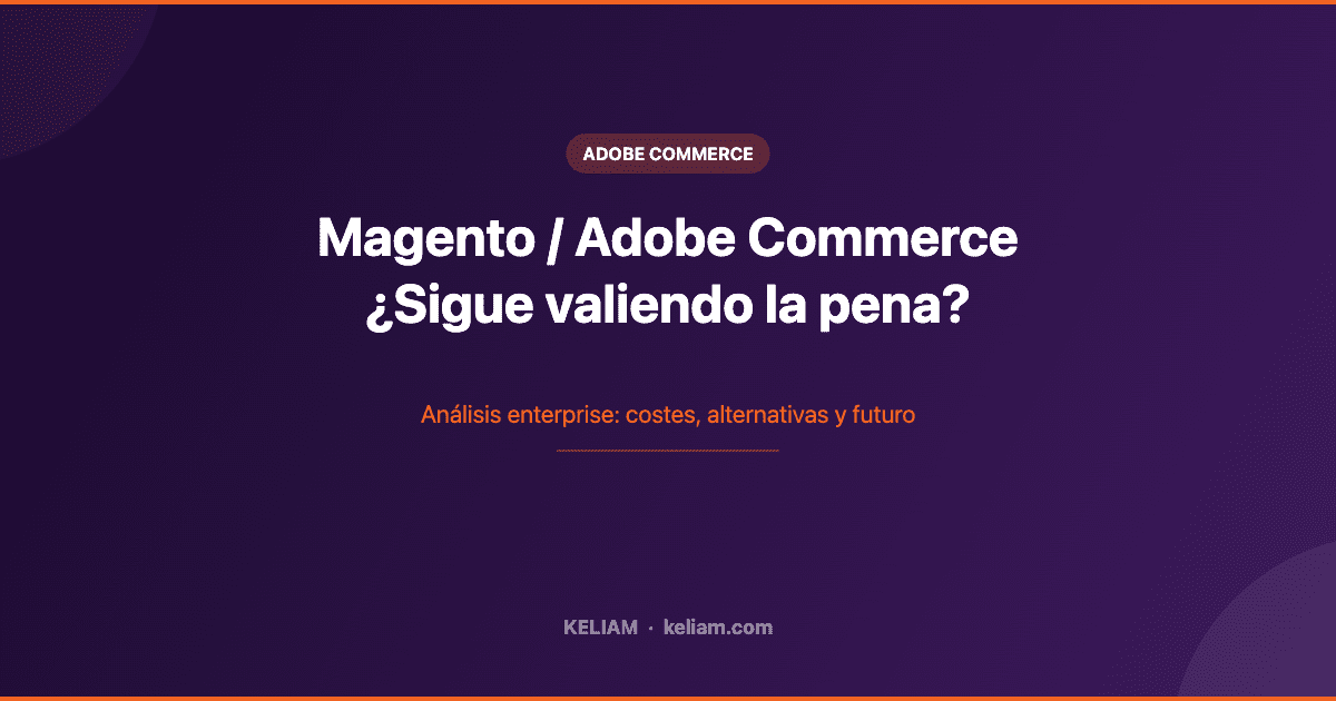 Magento / Adobe Commerce ¿Sigue valiendo la pena?