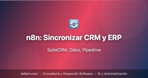 n8n: Sincronizar CRM y ERP | Keliam
