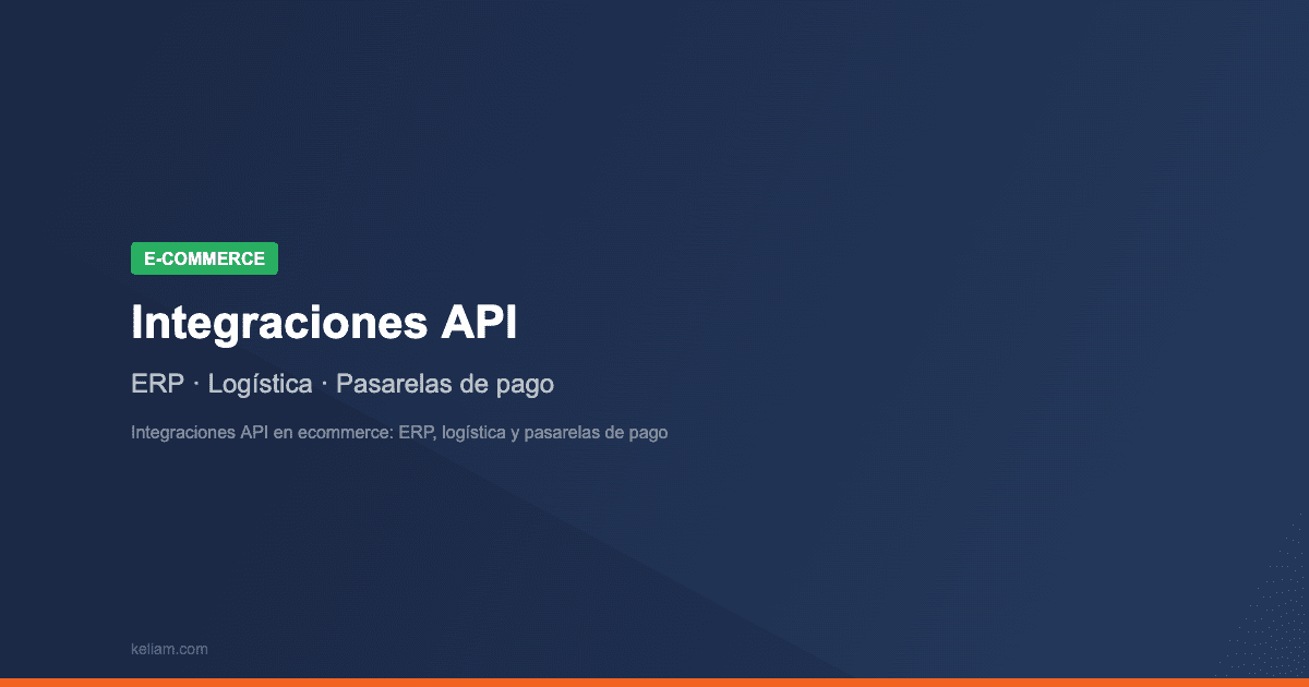 Integraciones API en ecommerce: ERP, logística y pasarelas de pago