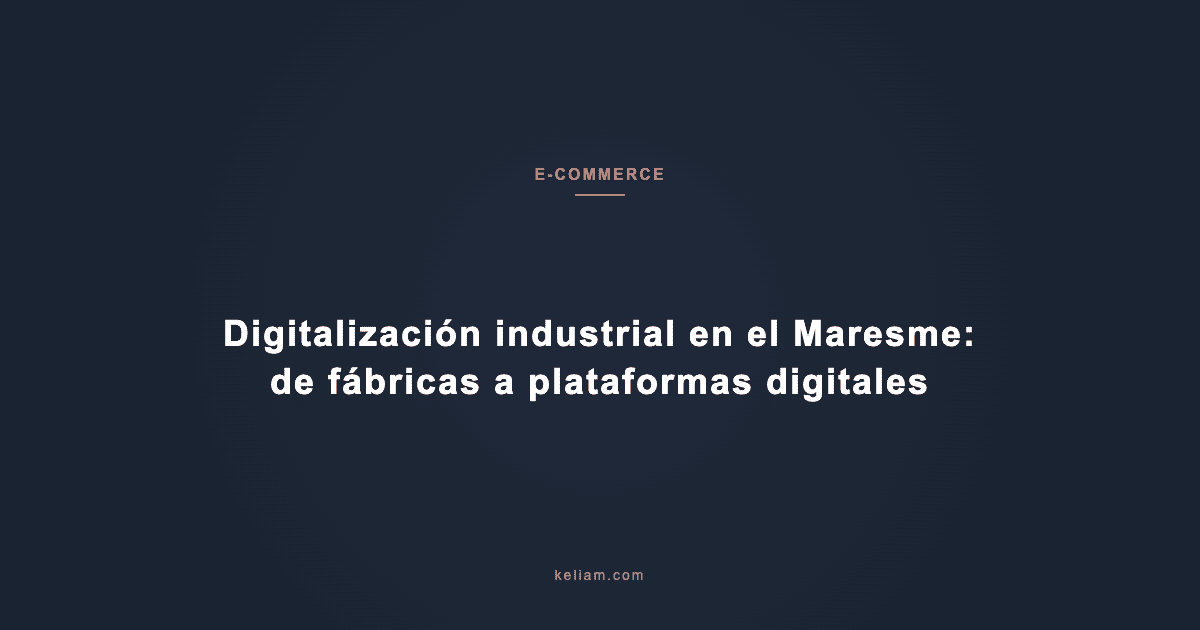 Digitalización industrial en el Maresme: de fábricas a plataformas digitales