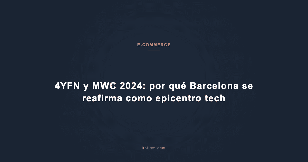 4YFN y MWC 2024: por qué Barcelona se reafirma como epicentro tech