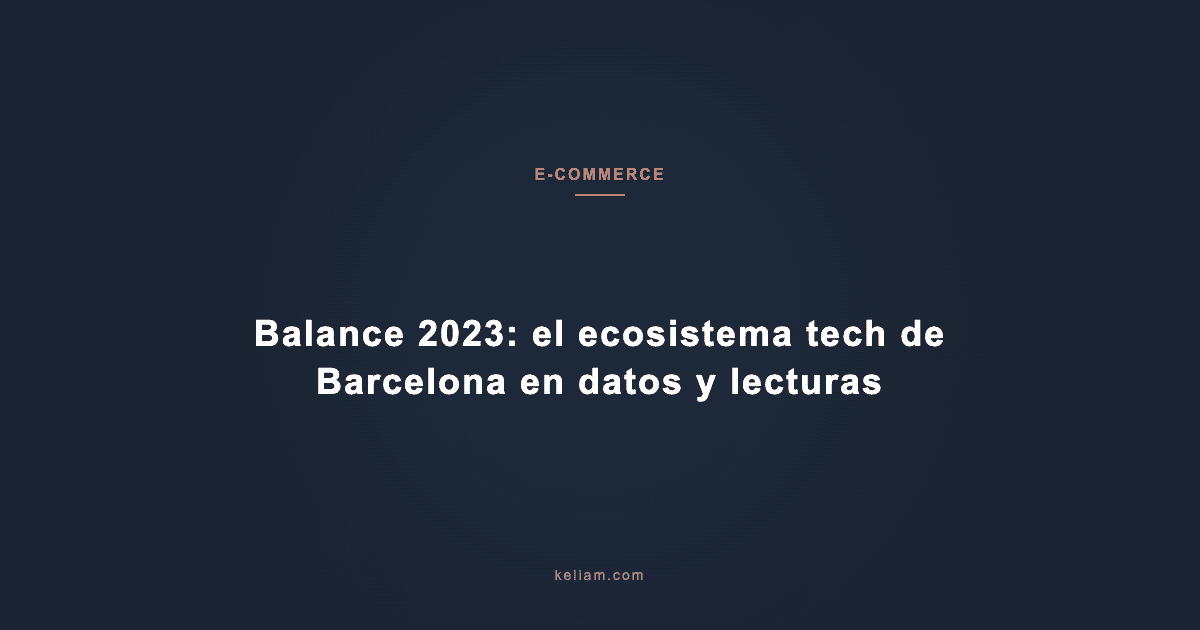 Balance 2023: el ecosistema tech de Barcelona en datos y lecturas