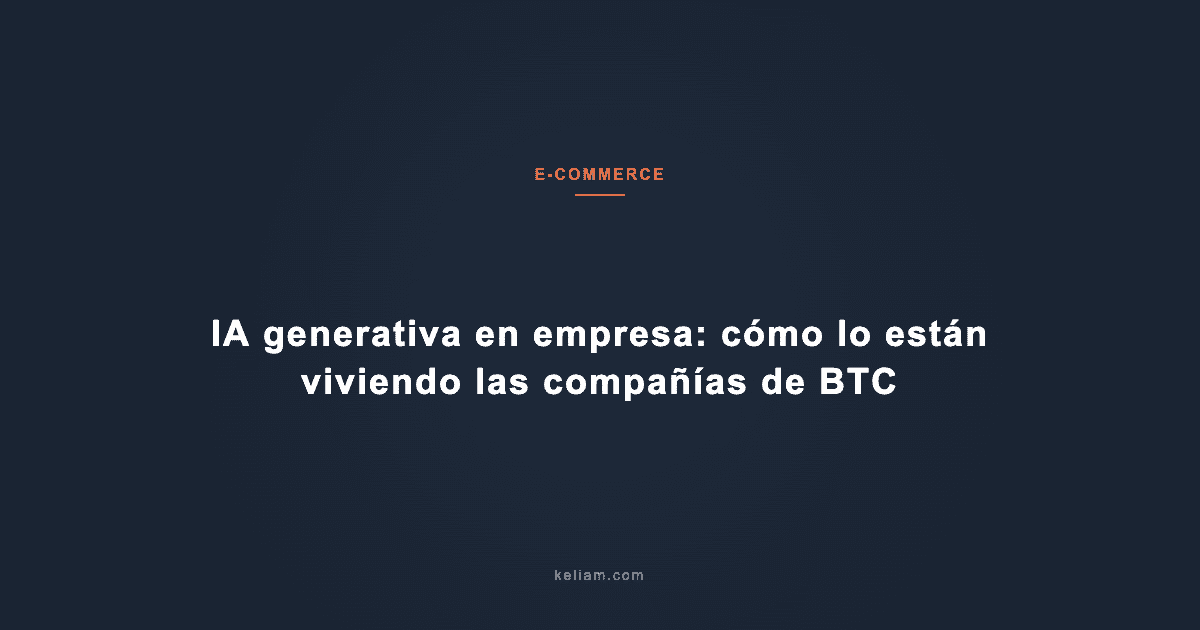 IA generativa en empresa: cómo lo están viviendo las compañías de BTC