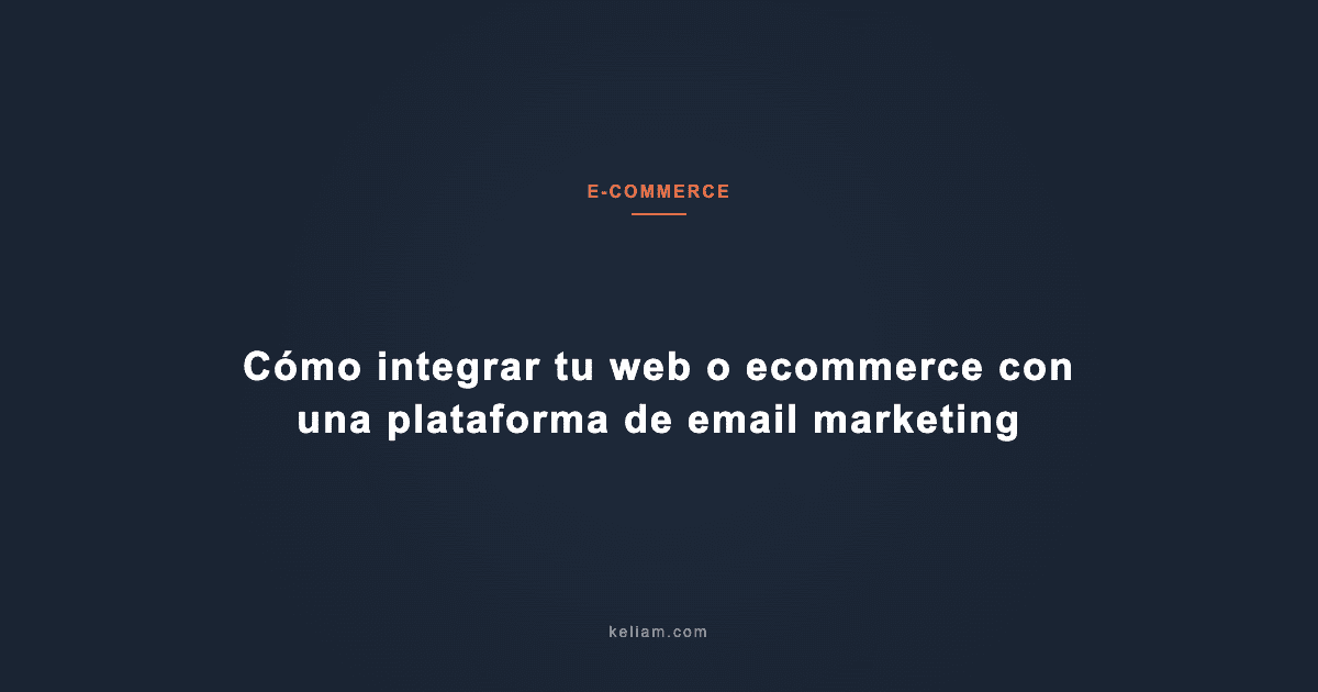 Cómo integrar tu web o ecommerce con una plataforma de email marketing