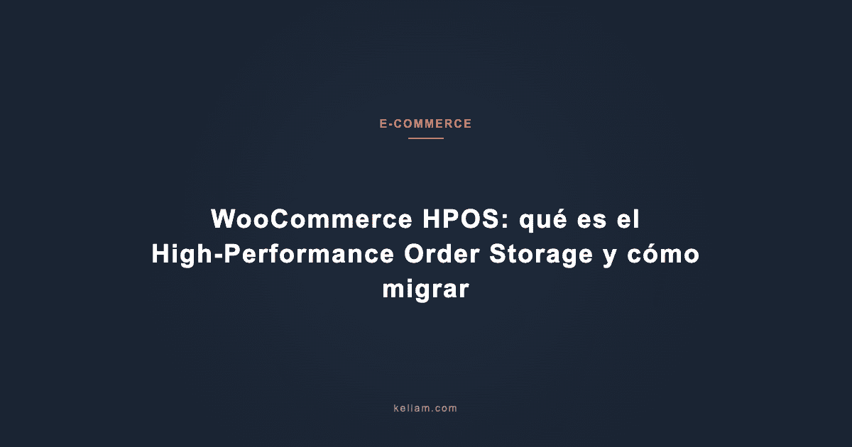 WooCommerce HPOS: qué es el High-Performance Order Storage y cómo migrar