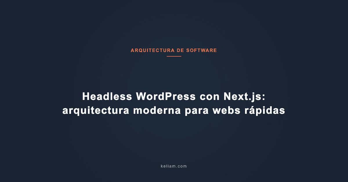 Headless WordPress con Next.js: arquitectura moderna para webs rápidas