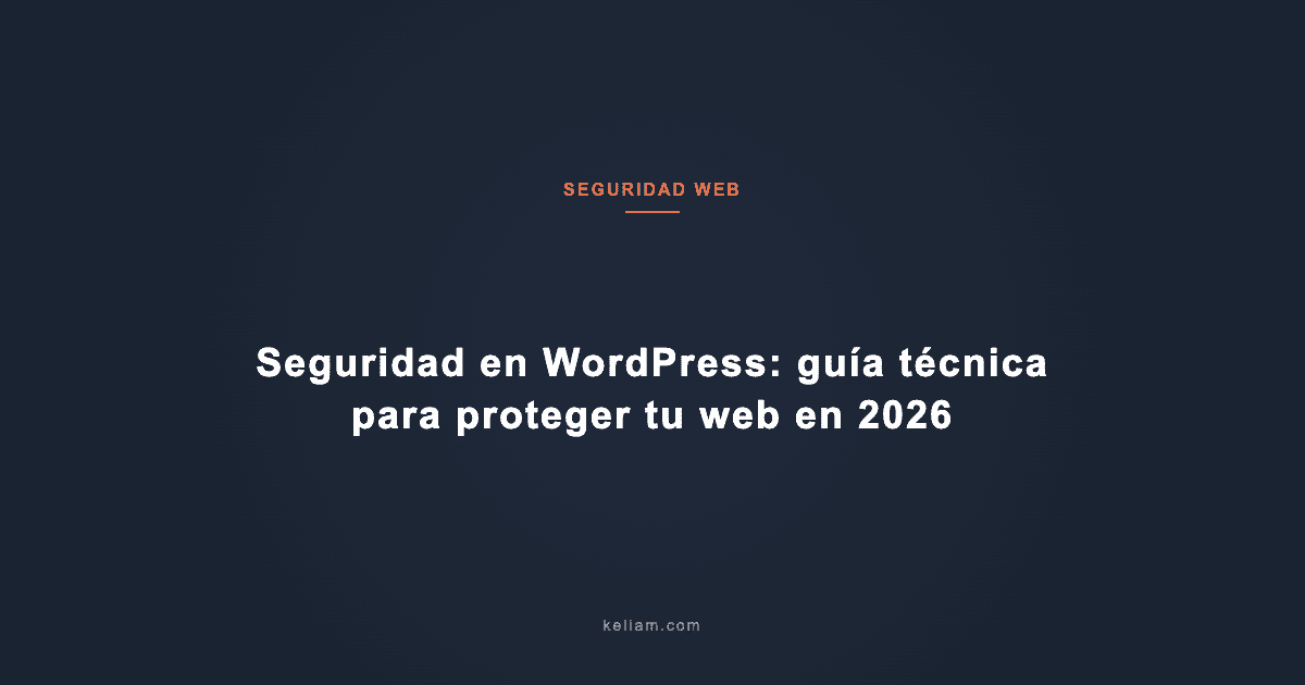 Seguridad en WordPress: guía técnica para proteger tu web en 2026