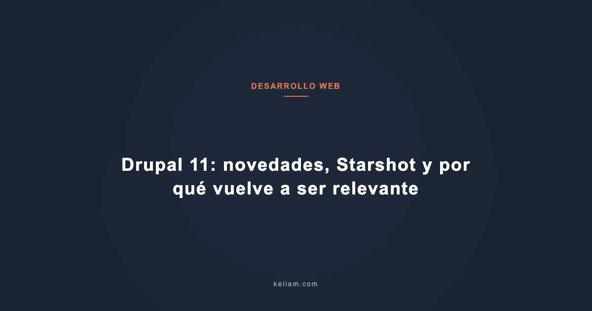 Drupal 11: novedades, Starshot y por qué vuelve a ser relevante