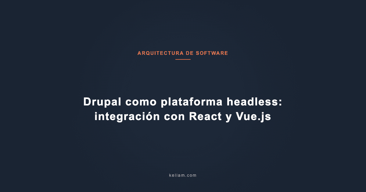 Drupal como plataforma headless: integración con React y Vue.js