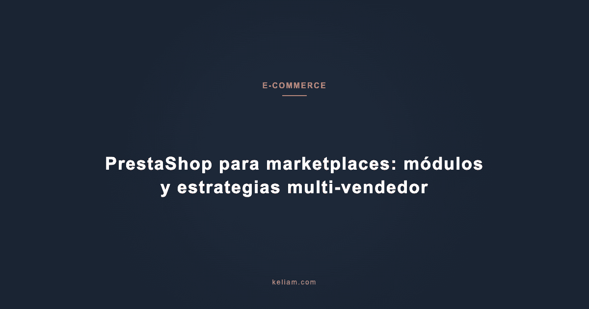 PrestaShop para marketplaces: módulos y estrategias multi-vendedor