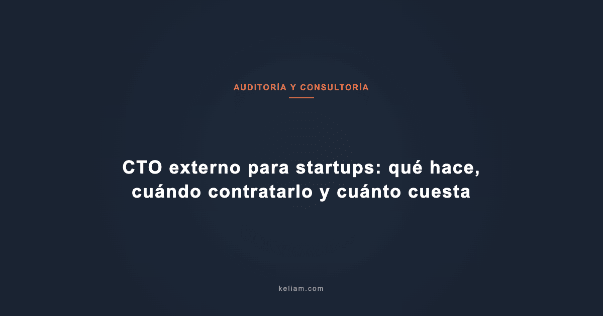 CTO externo para startups: qué hace, cuándo contratarlo y cuánto cuesta