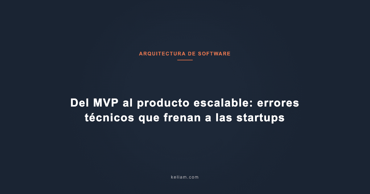 Del MVP al producto escalable: errores técnicos que frenan a las startups