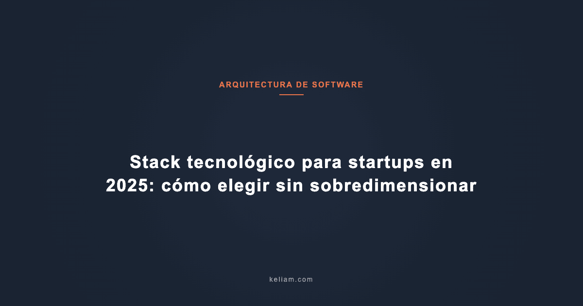 Stack tecnológico para startups en 2025: cómo elegir sin sobredimensionar