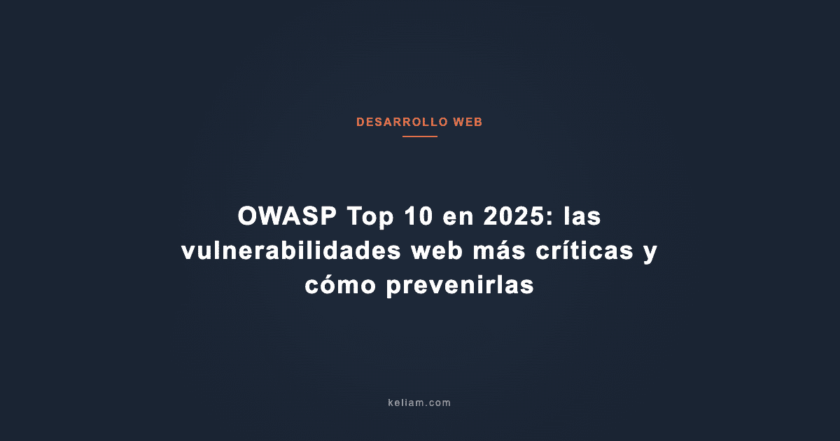 OWASP Top 10 en 2025: las vulnerabilidades web más críticas y cómo prevenirlas
