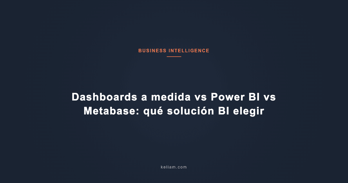 Dashboards a medida vs Power BI vs Metabase: qué solución BI elegir