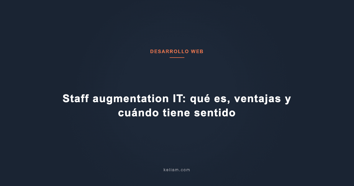 Staff augmentation IT: qué es, ventajas y cuándo tiene sentido