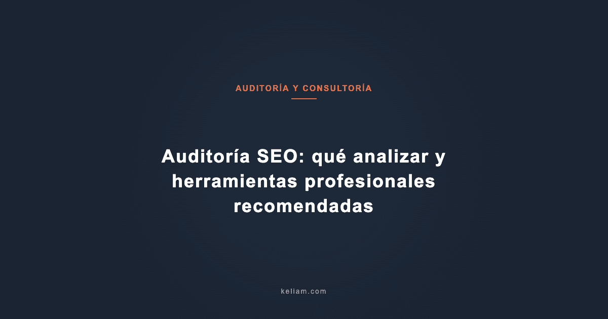 Auditoría SEO: qué analizar y herramientas profesionales recomendadas