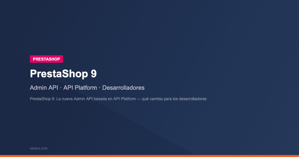 PrestaShop 9: La nueva Admin API basada en API Platform — qué cambia para los desarrolladores