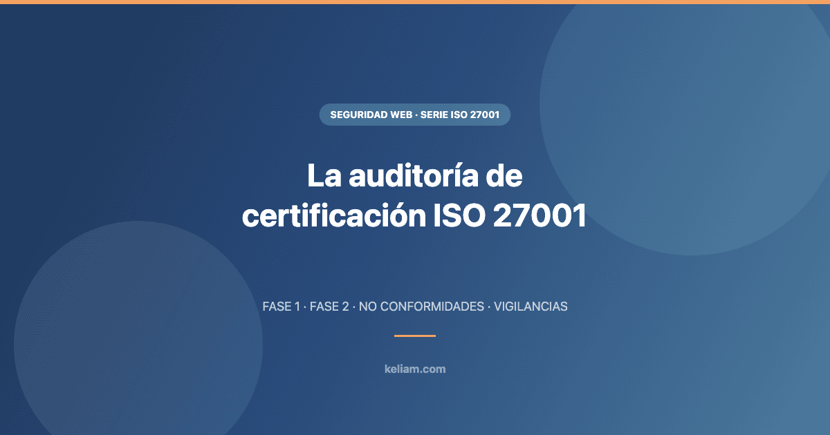 Auditoría de certificación ISO 27001: preparación y qué esperar - Keliam