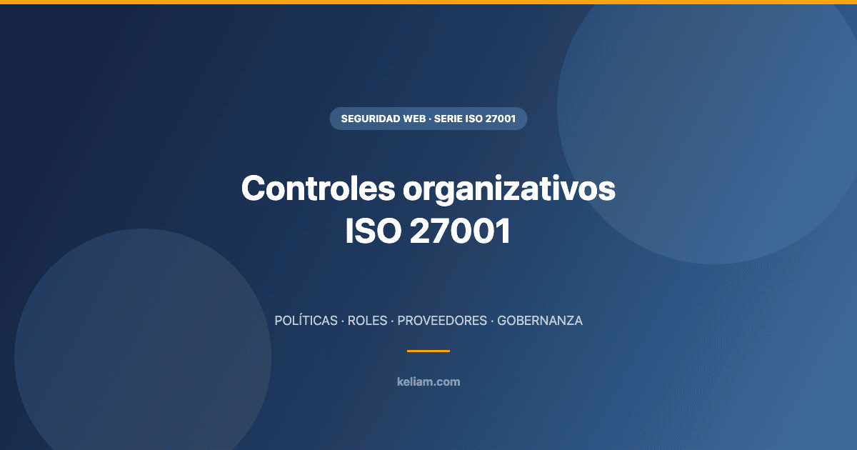 Controles organizativos ISO 27001: políticas, roles y gobernanza - Keliam