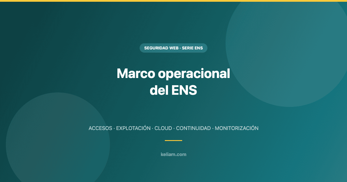 Marco operacional del ENS: planificación, accesos y monitorización - Keliam