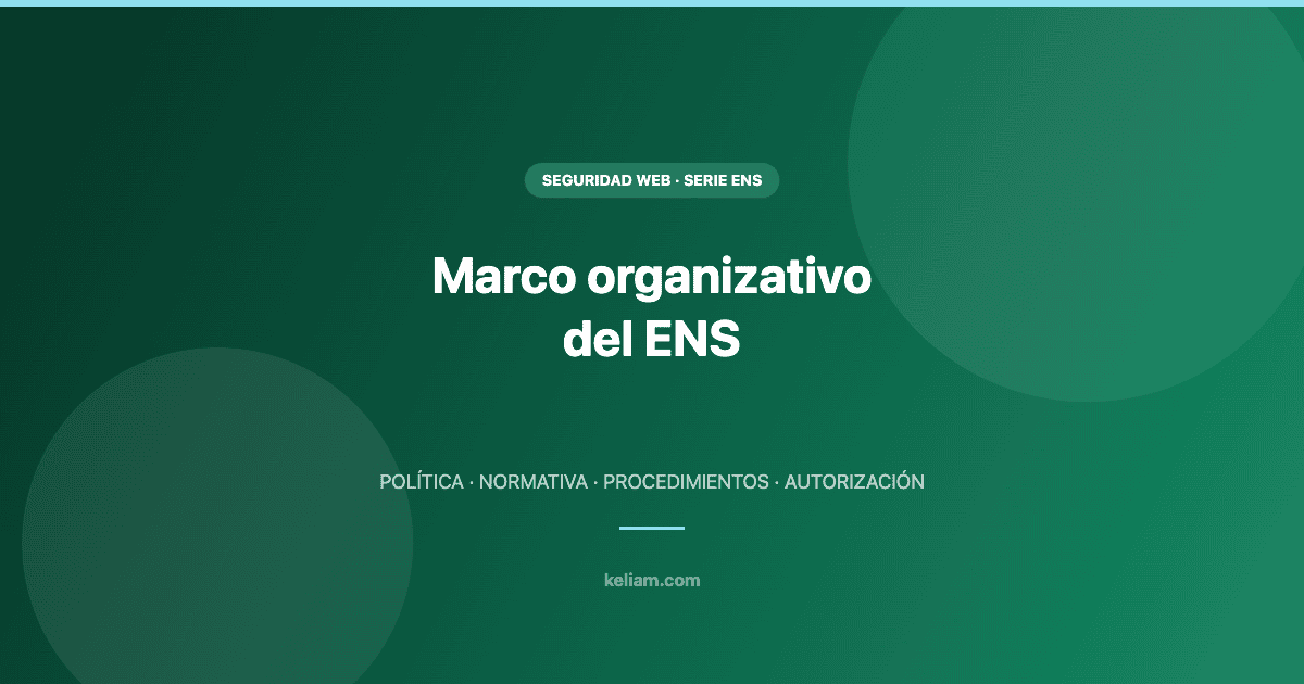 Marco organizativo del ENS: políticas, normativa y procedimientos - Keliam