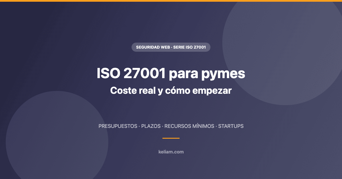ISO 27001 para pymes: coste real y cómo empezar - Keliam