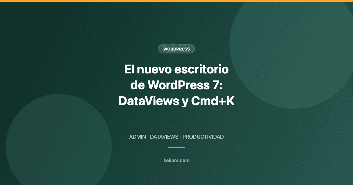 Nuevo escritorio de WordPress 7 con DataViews y paleta de comandos