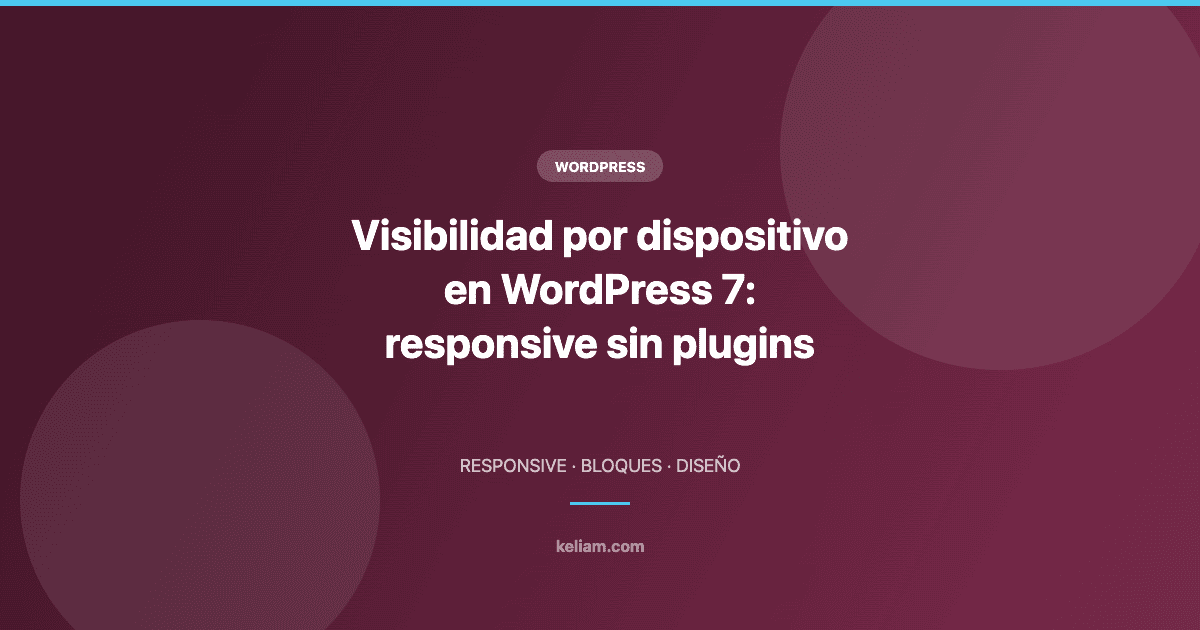 Visibilidad por dispositivo en WordPress 7 para diseño responsive sin plugins