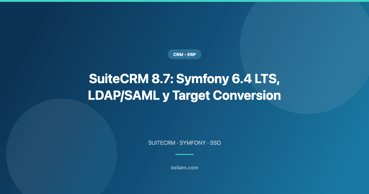 SuiteCRM 8.7: Symfony 6.4 LTS, LDAP/SAML y Target Conversion — imagen destacada del blog de Keliam