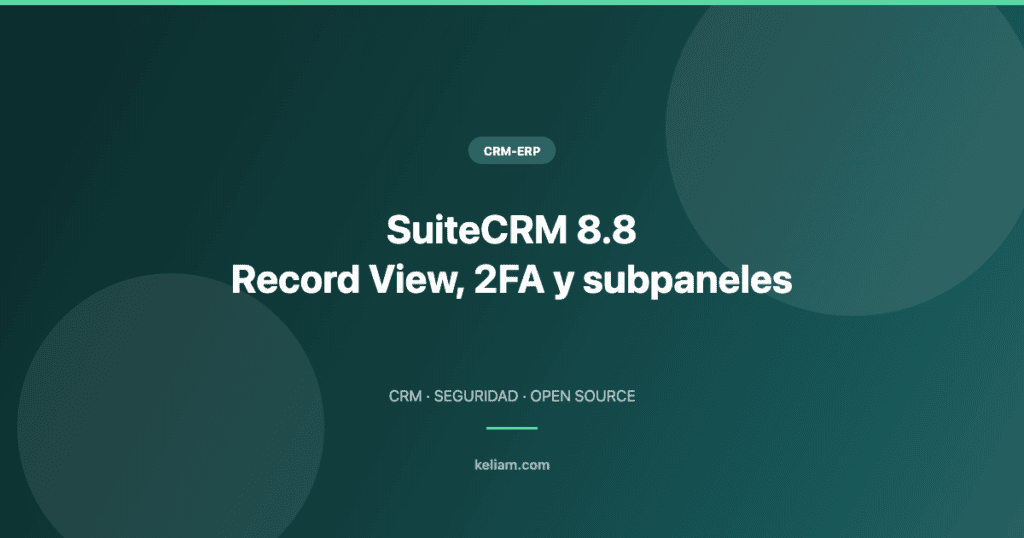 SuiteCRM 8.8 — Record View, 2FA y subpaneles | Keliam