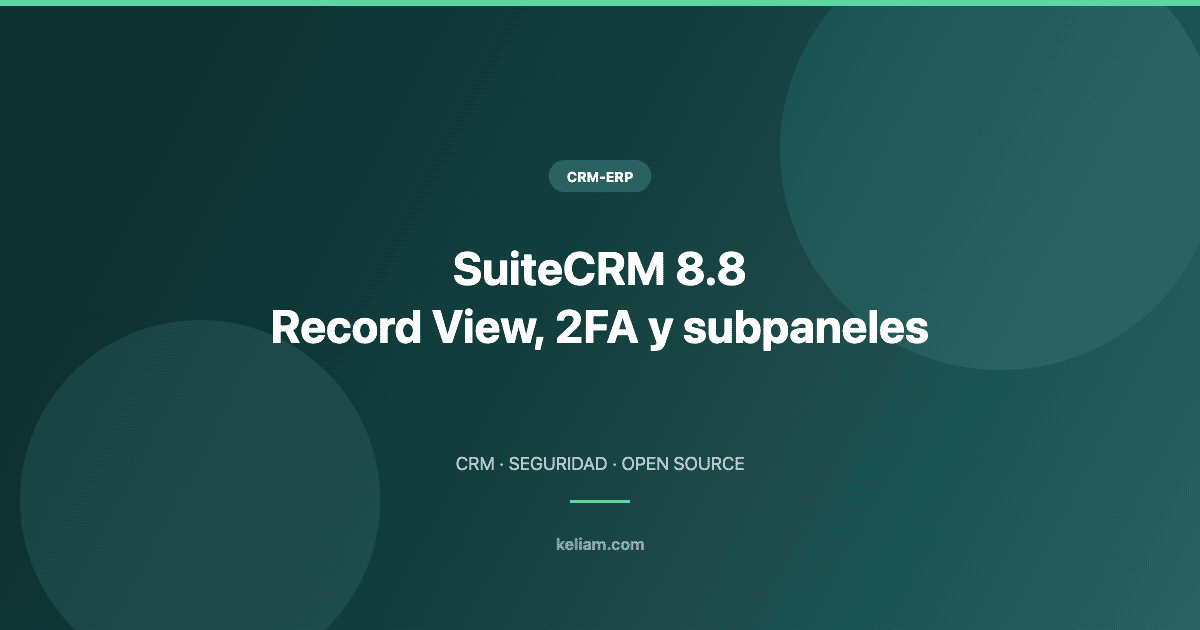 SuiteCRM 8.8 — Record View, 2FA y subpaneles | Keliam