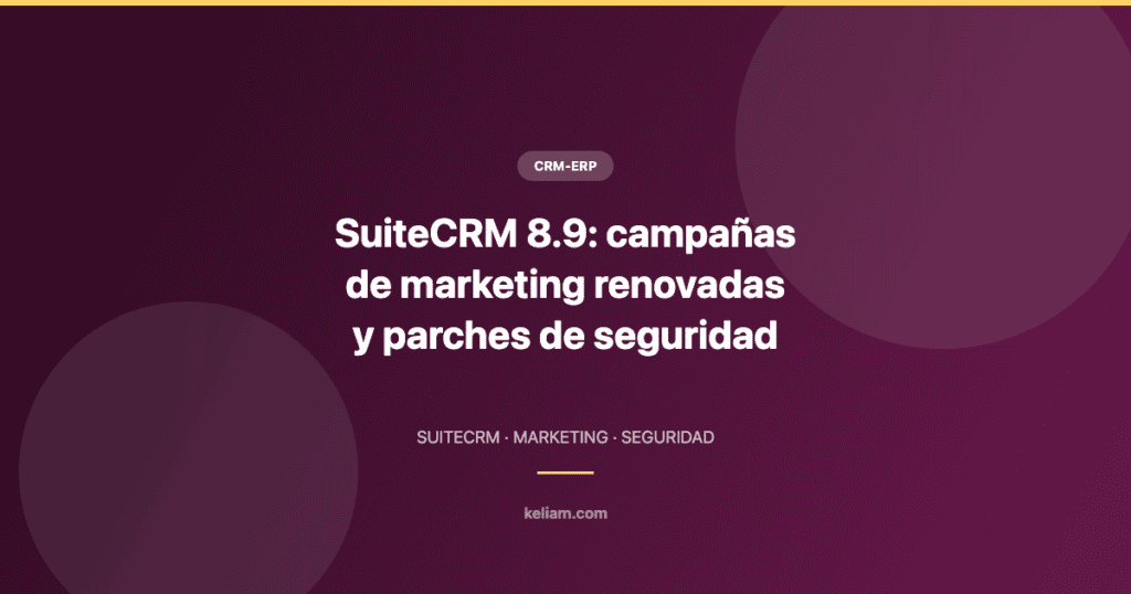 SuiteCRM 8.9: campañas de marketing renovadas y parches de seguridad hasta la versión 8.9.3