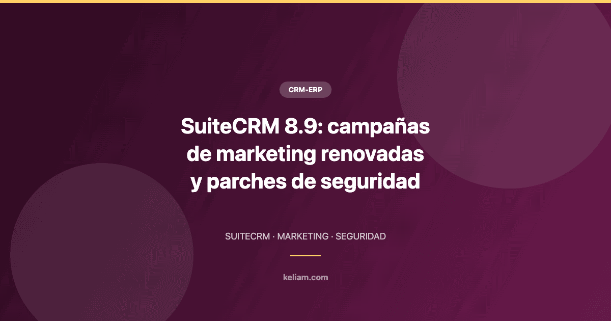 SuiteCRM 8.9: campañas de marketing renovadas y parches de seguridad hasta la versión 8.9.3