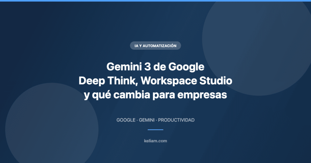 Gemini 3 de Google: Deep Think, Workspace Studio y qué cambia para las empresas