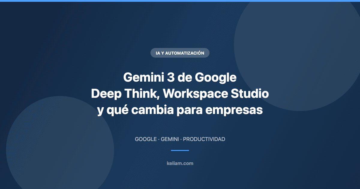 Gemini 3 de Google: Deep Think, Workspace Studio y qué cambia para las empresas