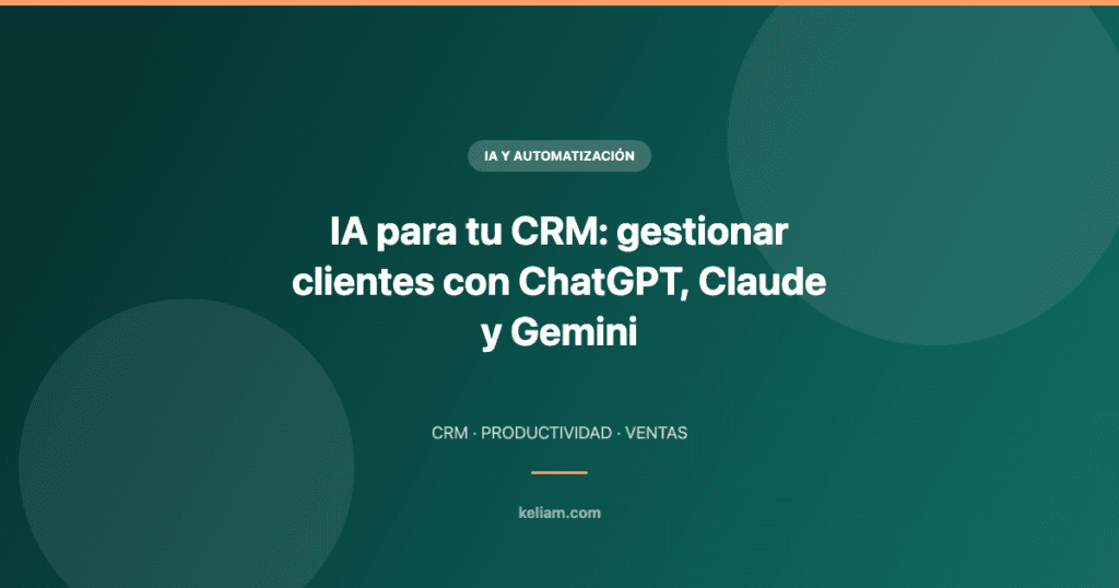 IA aplicada al CRM: gestión de clientes con ChatGPT, Claude y Gemini