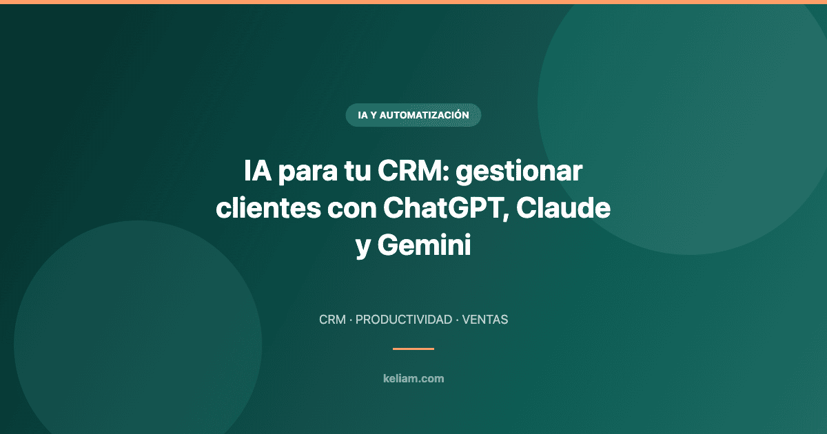 IA aplicada al CRM: gestión de clientes con ChatGPT, Claude y Gemini