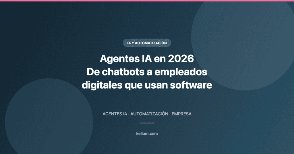 Agentes IA en 2026: de chatbots a empleados digitales que usan software