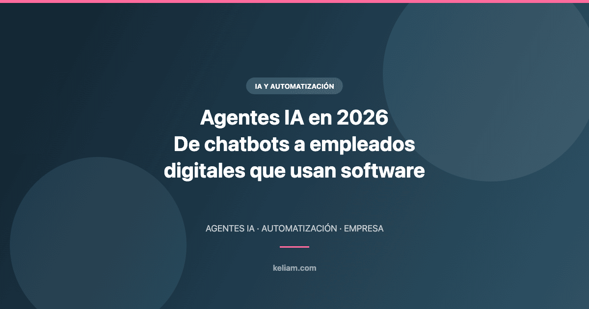 Agentes IA en 2026: de chatbots a empleados digitales que usan software