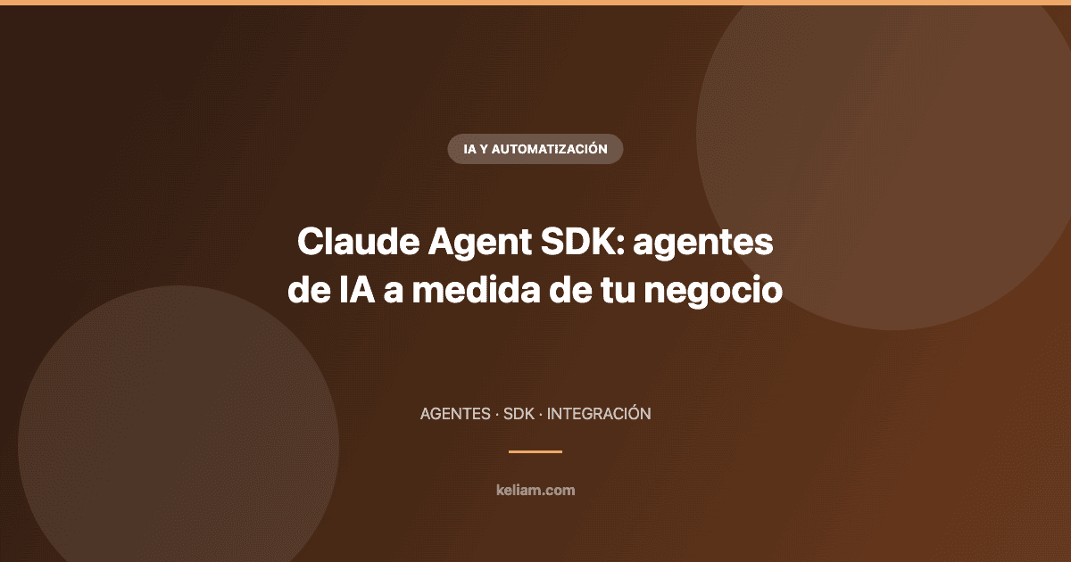 Claude Agent SDK: cómo construir agentes de IA personalizados para tu negocio