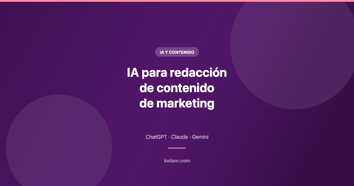 Guía práctica de IA para redacción de contenido de marketing con ChatGPT, Claude y Gemini