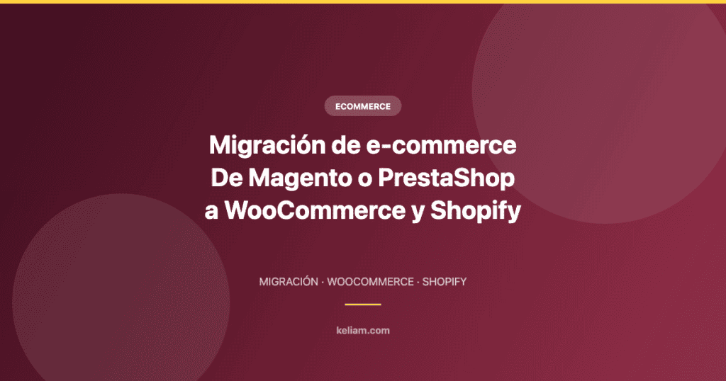 Migración de ecommerce de Magento o PrestaShop a WooCommerce y Shopify paso a paso